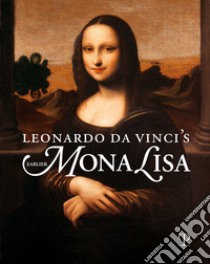 Leonardo da Vinci's earlier Mona Lisa. Ediz. illustrata libro