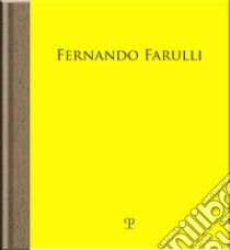 Fernando Farulli a Piombino. La fabbrica, gli operai, la pittura. Catalogo della mostra (Pontassieve, 25 novembre 2023-3 marzo 2024). Ediz. illustrata libro di Bimbi A. (cur.); Natali A. (cur.)