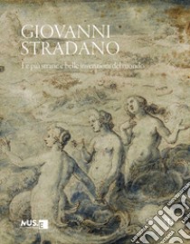 Giovanni Stradano. Le più strane e belle invenzioni del mondo. Ediz. italiana e inglese libro di Baroni A. (cur.)