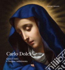 Carlo Dolci. Gesù Cristo e Vergine Addolorata libro di Bellesi Sandro