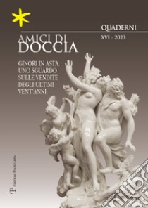 Amici di doccia. Quaderni (2023). Vol. 16: Ginori in asta, uno sguardo sulle vendite degli ultimi vent'anni libro di Frescobaldi L. (cur.)