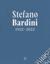 Stefano Bardini 1922-2022. Ediz. italiana e inglese libro di Cocco G. (cur.); Francini C. (cur.); Mozzo M. (cur.)