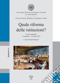 Quale riforma delle istituzioni? Lezioni magistrali 21 settembre-19 ottobre 2023 libro di Rogari S. (cur.)