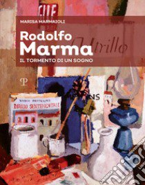 Rodolfo Marma. Il tormento di un sogno libro di Narnaioli Marisa