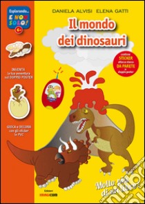 Il mondo dei dinosauri. Con adesivi. Con poster. Ediz. illustrata libro di Alvisi Daniela; Gatti Elena