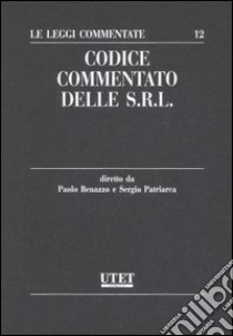 Codice commentato delle Srl libro di Benazzo P. (cur.); Patriarca S. (cur.)