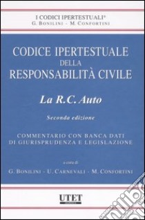Codice ipertestuale della responsabilità civile. La R.C. auto. Con CD-ROM libro di Bonilini G. (cur.); Carnevali U. (cur.); Confortini M. (cur.)