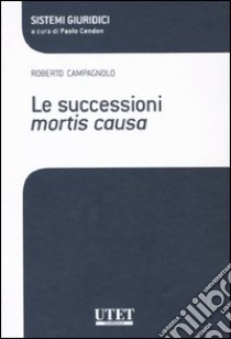 Le successioni mortis causa libro di Campagnolo Roberto