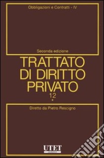 Trattato di diritto privato. Vol. 12/4: Obbligazioni e contratti libro di Rescigno Pietro