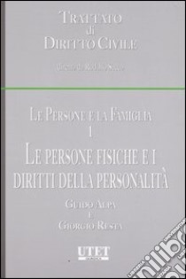 Le persone e la famiglia. Vol. 1: Le persone fisiche e i diritti della personalità libro di Alpa Guido; Resta Giorgio