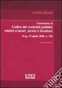 Commento al codice dei contratti pubblici relativi a lavori, servizi e forniture libro di Sanino Mario