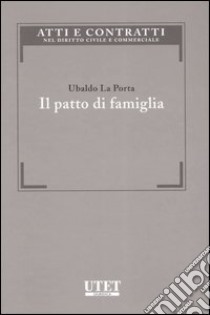 Il patto di famiglia libro di La Porta Ubaldo