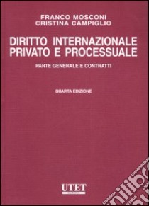 Diritto internazionale privato e processuale. Vol. 1: Parte generale e contratti libro di Mosconi Franco; Campiglio Cristina