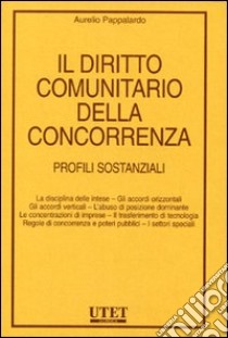Il diritto comunitario della concorrenza. Profili sostanziali libro di Pappalardo Aurelio