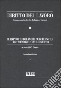 Diritto del lavoro. Vol. 2: Il rapporto di lavoro subordinato: costituzione e svolgimento libro di Cester C. (cur.)