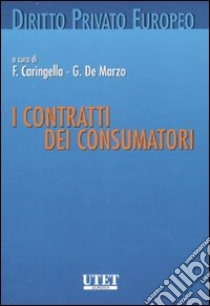 I contratti dei consumatori libro di Caringella F. (cur.); De Marzo G. (cur.)