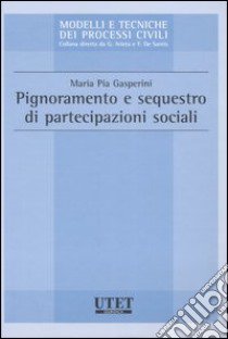 Pignoramento e sequestro di partecipazioni sociali libro di Gasperini Maria Pia