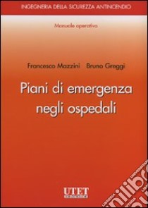 Piani di emergenza negli ospedali libro di Mazzini Francesco - Greggi Bruno