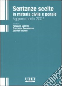 Sentenze scelte in materia civile e penale. Aggiornamento 2007 libro di Gianniti P. (cur.); Bonamassa F. (cur.); Grande G. (cur.)