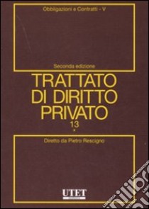 Trattato di diritto privato. Vol. 13/5: Obbligazioni e contratti libro di Rescigno Pietro