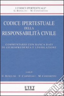 Codice ipertestuale della responsabilità civile. Con CD-ROM libro di Bonilini G. (cur.); Carnevali U. (cur.); Confortini M. (cur.)