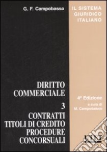 Diritto commerciale. Vol. 3: Contratti, titoli di credito, procedure concorsuali libro di Campobasso Gian Franco; Campobasso M. (cur.)