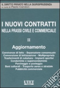 I nuovi contratti nella prassi civile e commerciale. Vol. 2: Aggiornamento. Convivenze di fatto, separazione consensuale, convenzione di lottizzazione, multiproprietà... libro di Cendon P. (cur.)