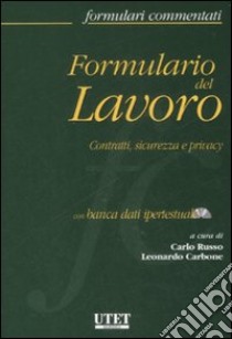 Formulario del lavoro. Contratti, sicurezza e privacy. Con CD-ROM libro di Russo C. (cur.); Carbone L. (cur.)