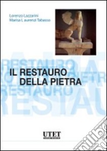 Il restauro della pietra libro di Lazzarini Lorenzo; Laurenzi Tabasso Marisa