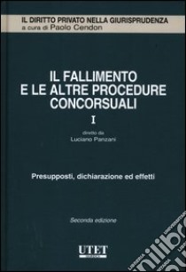 Il fallimento e le altre procedure concorsuali. Vol. 1: Presupposti, dichiarazione ed effetti libro