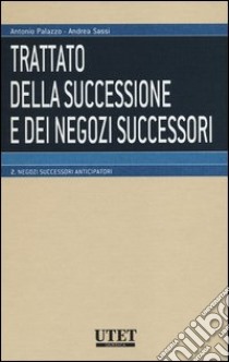 Trattato della successione e dei negozi successori. Vol. 2: Negozi successori anticipatori libro di Palazzo Antonio; Sassi Andrea