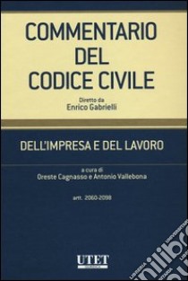 Commentario del codice civile. Dell'impresa e del lavoro. Artt. 2060-2098 libro di Cagnasso O. (cur.); Vallebona A. (cur.)