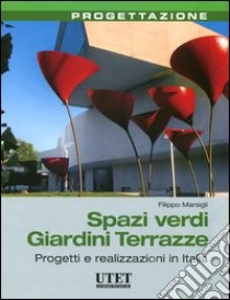 Spazi verdi giardini terrazze. Progetti e realizzazioni in Italia libro di Marsigli Filippo