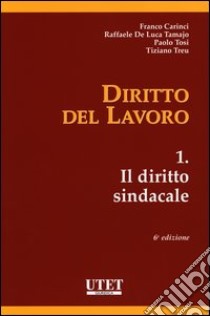 Diritto del lavoro. Vol. 1: Il diritto sindacale libro