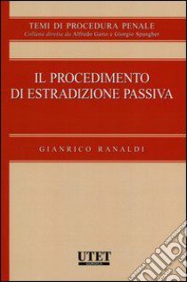 Il procedimento di estradizione passiva libro di Ranaldi Gianrico