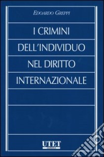 I crimini dell'individuo nel diritto internazionale libro di Greppi Edoardo