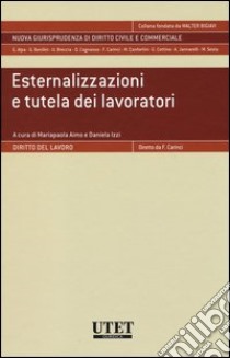 Esternalizzazioni e tutela dei lavoratori libro di Aimo M. (cur.); Izzi D. (cur.)