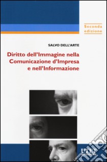 Diritto dell'immagine nella comunicazione d'impresa e nell'informazione. Con aggiornamento online libro di Dell'Arte Salvo