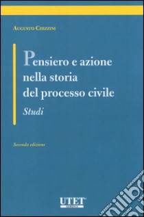 Pensiero e azione nella storia del processo civile. Studi libro di Chizzini Augusto