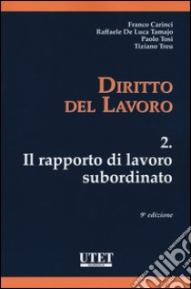 Diritto del lavoro. Vol. 2: Il rapporto di lavoro subordinato libro