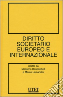 Diritto societario europeo e internazionale libro di Benedettelli M. V. (cur.); Lamandini M. (cur.)