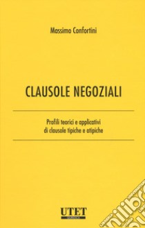 Clausole negoziali. Profili teorici e applicativi di clausole tipiche e atipiche. Vol. 1 libro di Confortini Massimo