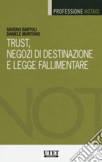 Trust, negozi di destinazione e legge fallimentare. Con Contenuto digitale per download e accesso on line libro di Bartoli Saverio; Muritano Daniele