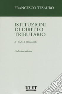 Istituzioni di diritto tributario. Vol. 2: Parte speciale libro di Tesauro Francesco