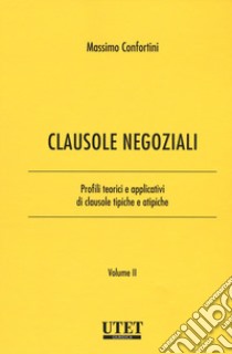 Clausole negoziali. Profili teorici e applicativi di clausole tipiche e atipiche. Vol. 2 libro di Confortini Massimo