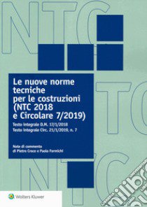 Le nuove norme tecniche per le costruzioni (NTC 2018 e Circolare 7/2019). Testo integrale D.M. 17/1/2018. Testo integrale Circ. 21/1/2019, n. 7 libro di Croce Pietro; Formichi Paolo