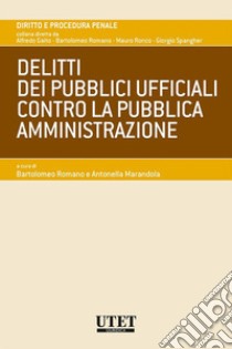 Delitti dei pubblici ufficiali contro la pubblica amministrazione libro di Romano B. (cur.); Marandola A. (cur.)