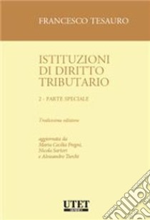 Istituzioni di diritto tributario. Vol. 2: Parte speciale libro di Tesauro Francesco