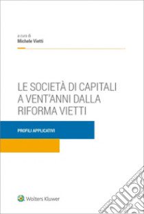 Società di capitali a vent'anni dalla riforma Vietti libro di Vietti Michele