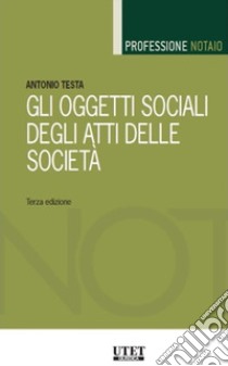 Gli oggetti sociali degli atti delle società libro di Testa Antonio